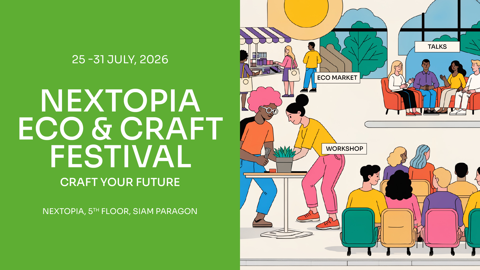 NEXTOPIA ECO & Craft Festival: Craft Your Future เทศกาลแห่งการเรียนรู้ ลงมือทำ และสร้างเครือข่ายแห่งความยั่งยืน ที่รวมพลังของผู้ประกอบการ ชุมชน และนักสร้างสรรค์รุ่นใหม่